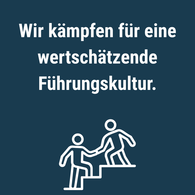 Wir kämpfen für eine wertschätzende Führungskultur