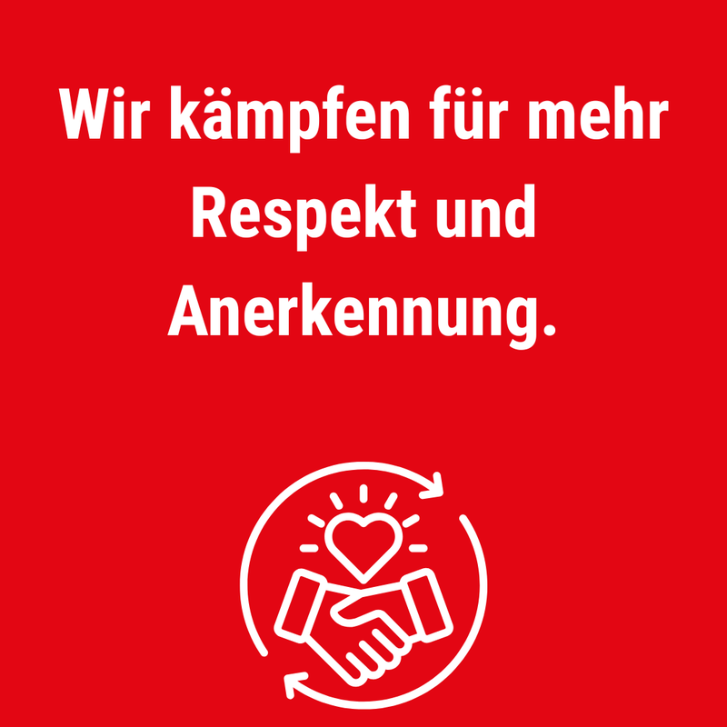 Wir kämpfen für mehr Respekt und Anerkennung