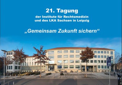 21. Tagung der sächsischen Institute für Rechtsmedizin und des Landeskriminalamtes Sachsen 21. Tagung der sächsischen Institute für Rechtsmedizin und des Landeskriminalamtes Sachsen